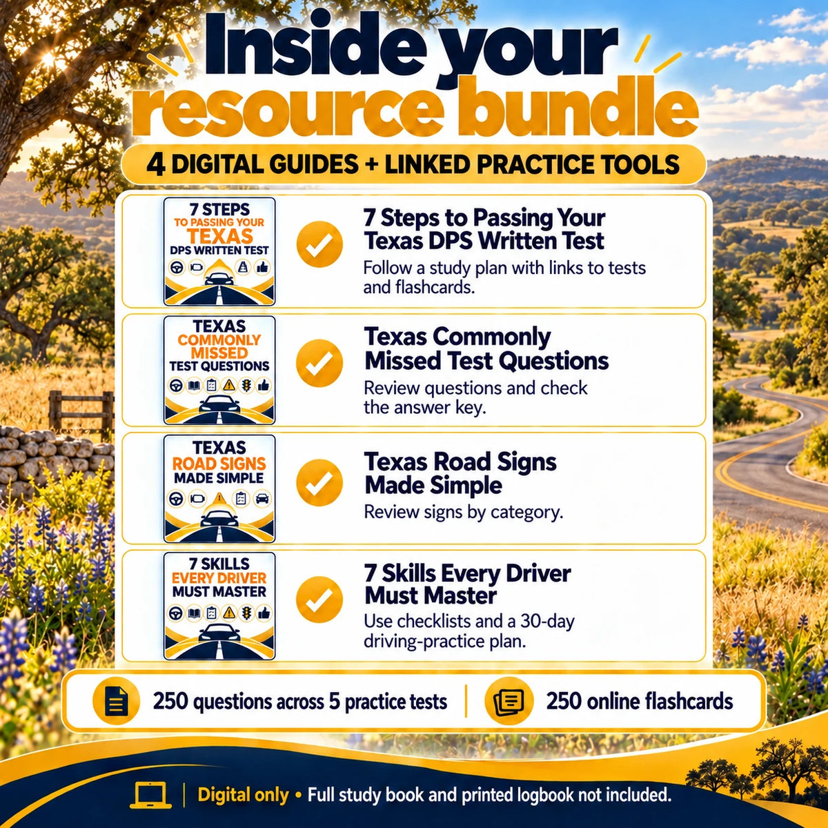 Four Texas digital resource guides: 7 Steps to Passing Your Texas DPS Written Test, Texas Commonly Missed Test Questions, Texas Road Signs Made Simple and 7 Skills Every Driver Must Master.